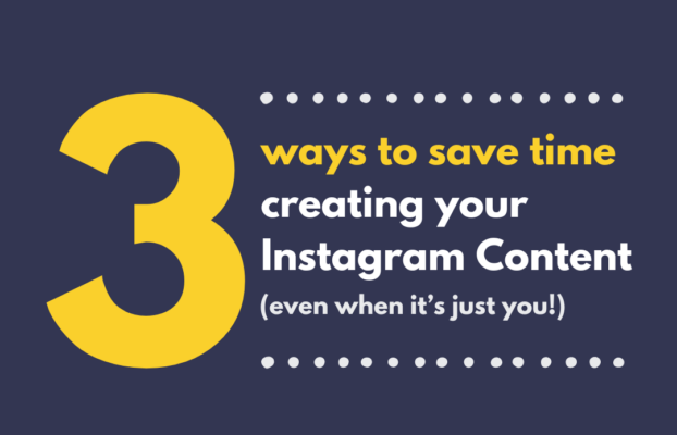 3 ways to save time creating your Instagram Content